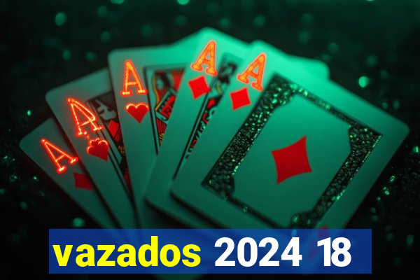 vazados 2024 18